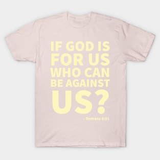 If God is for us, who can be against us? - Romans 8:31 T-Shirt